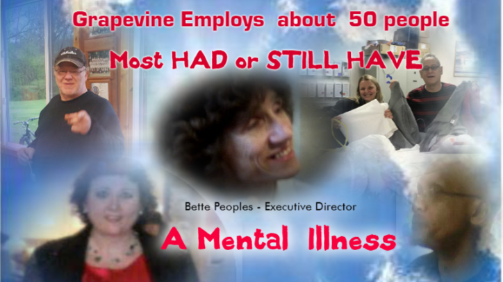 Grapevine Center employs about 50 people.  Most had or still have a Mental Illness including the executive director, Bette Peoples